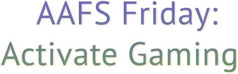AAFS Friday: Activate Gaming