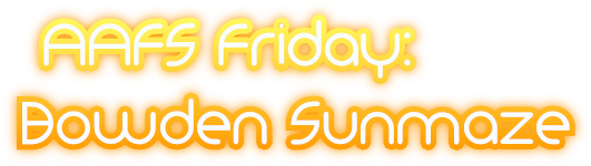AAFS Friday: Bowden Sunmaze
