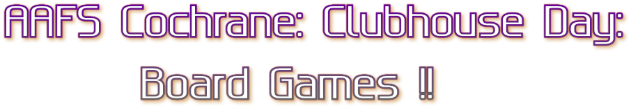 AAFS Cochrane: Clubhouse Day: Board Games !!
