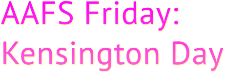 AAFS Friday: Kensington Day
